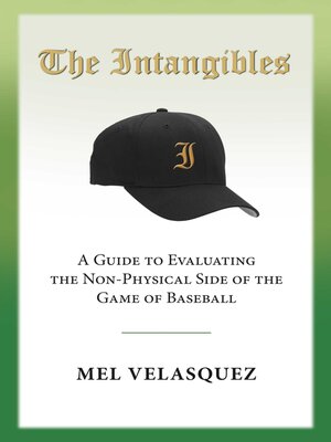 cover image of The Intangibles: a Guide to Evaluating the Non Physical Side of the Game of Baseball